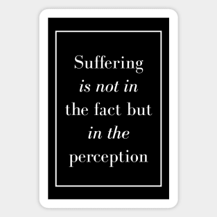 Suffering is not in the fact but in the perception - Spiritual Quotes Magnet